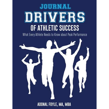Drivers of Athletic Success The Journal: What Every Athlete Needs to Know about Peak Performance