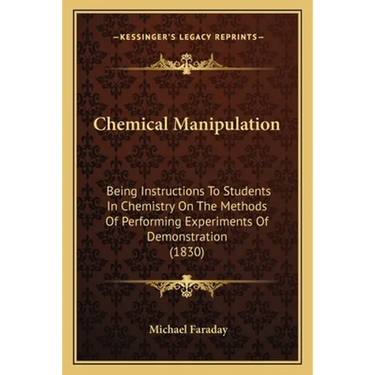Chemical Manipulation: Being Instructions To Students In Chemistry On The Methods Of Performing Experiments Of Demonstration (1830)