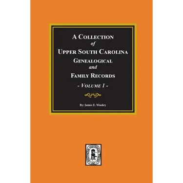 A Collection of Upper South Carolina Genealogical and Family Records, Volume #1.