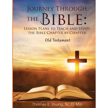 Journey Through the Bible Lesson Plans to Teach and Study the Bible Chapter by Chapter Old Testament