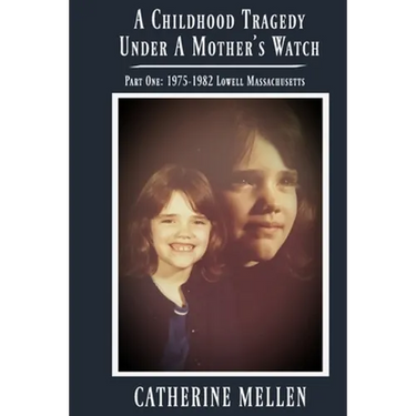 A Childhood Tragedy Under A Mother's Watch: Part One: 1975-1982 Lowell Massachusetts