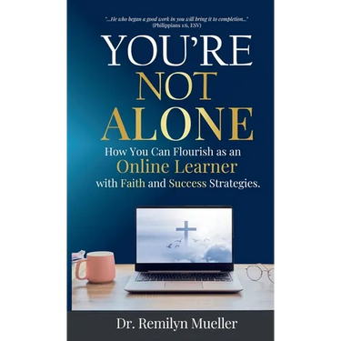 You're Not Alone!: How You Can Flourish as an Online Learner with Faith and Success Strategies