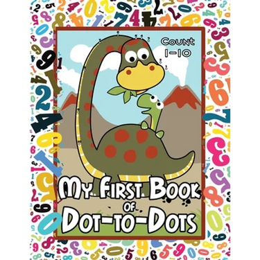 My First Book of Dot-to-Dots: Count Numbers 1-10, Connect the Dots, and Color the Picture - Preschool to Pre-K Activity Book - Preschoolers Ages 2-4 -