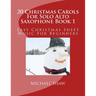 20 Christmas Carols For Solo Alto Saxophone Book 1: Easy Christmas Sheet Music For Beginners