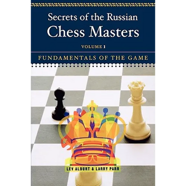 Secrets of the Russian Chess Masters: Fundamentals of the Game