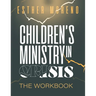 Children's Ministry In Crisis The Workbook