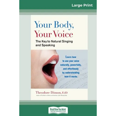 Your Body, Your Voice: The Key to Natural Singing and Speaking (16pt Large Print Edition)