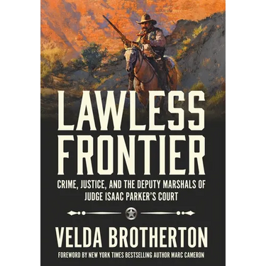 Lawless Frontier: Crime, Justice, and the Deputy Marshals of Judge Isaac Parker's Court