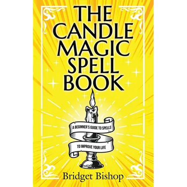 The Candle Magic Spell Book: A Beginner's Guide to Spells to Improve Your Life