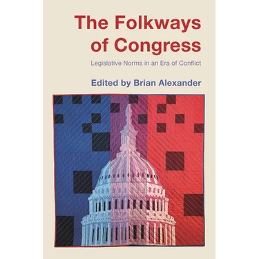 The Folkways of Congress: Legislative Norms in an Era of Conflict