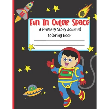 Fun In Outer Space A Primary Story Journal Coloring Book: Handwriting Composition Notebook and Coloring Pages