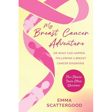My Breast Cancer Adventure: Or What Can Happen Following a Breast Cancer Diagnosis
