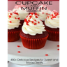 CupCake and Muffin Cookbook: 405+ Delicious Recipes for Sweet and Savory Treats