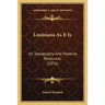 Louisiana As It Is: Its Topography And Material Resources (1876)