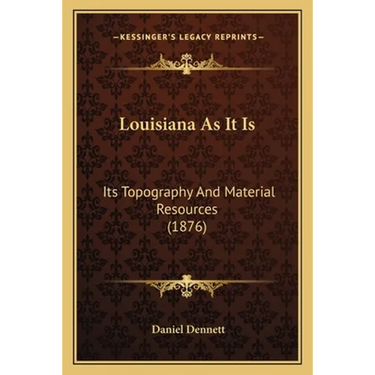 Louisiana As It Is: Its Topography And Material Resources (1876)