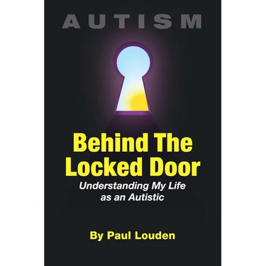 AUTISM - Behind The Locked Door: Understanding My Life as an Autistic
