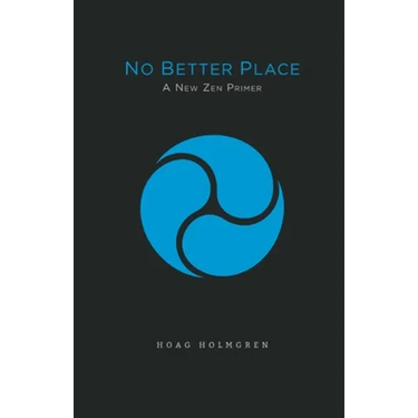 No Better Place: A New Zen Primer