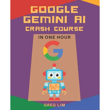 Google Gemini AI Crash Course in One Hour: Quickstart on Gemini Pro, Gemini Vision, Google AI Studio, and More.