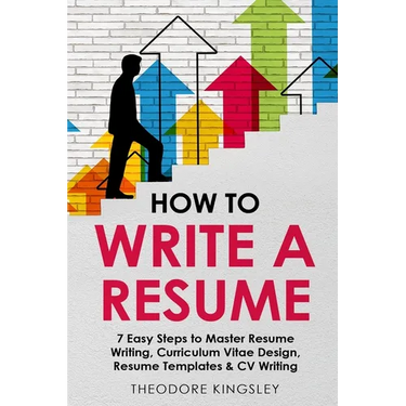 How to Write a Resume: 7 Easy Steps to Master Resume Writing, Curriculum Vitae Design, Resume Templates & CV Writing