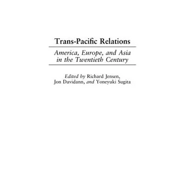 Trans-Pacific Relations: America, Europe, and Asia in the Twentieth Century