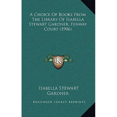 A Choice Of Books From The Library Of Isabella Stewart Gardner, Fenway Court (1906)