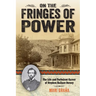 On the Fringes of Power: The Life and Turbulent Career of Stephen Wallace Dorsey