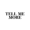 Tell Me More