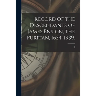 Record of the Descendants of James Ensign, the Puritan, 1634-1939.; 1