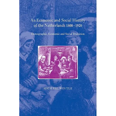 An Economic and Social History of the Netherlands, 1800 1920: Demographic, Economic and Social Transition