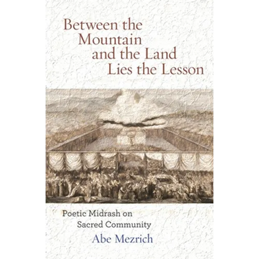Between the Mountain and the Land is the Lesson: Poetic Midrash on Sacred Community