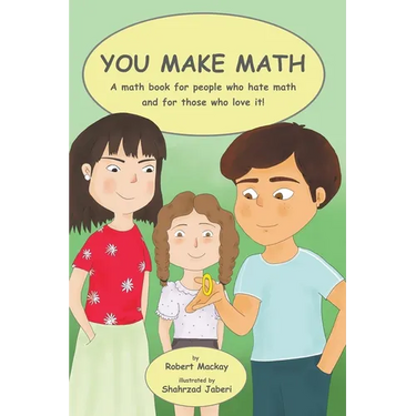 You Make Math - a math book for people who hate math, and for those who love it!