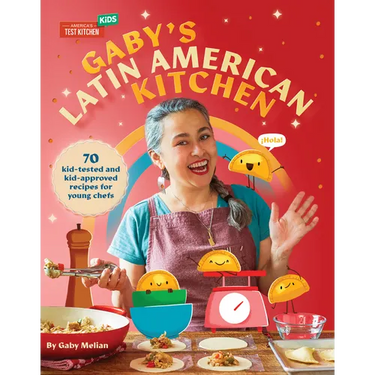 Gaby's Latin American Kitchen: 70 Kid-Tested and Kid-Approved Recipes for Young Chefs