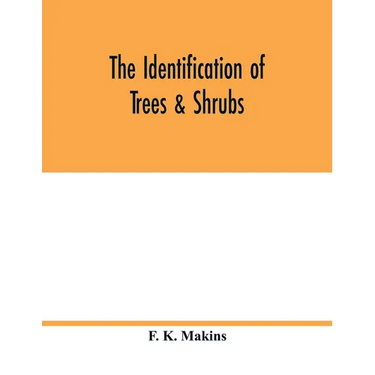 The identification of trees & shrubs; how to recognize, without previous knowledge of botany, wild or garden trees and shrubs native to the north temp