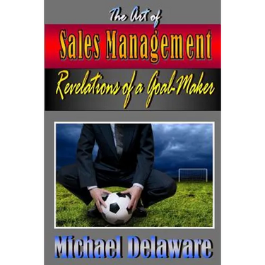 The Art of Sales Management: Revelations of a Goal Maker