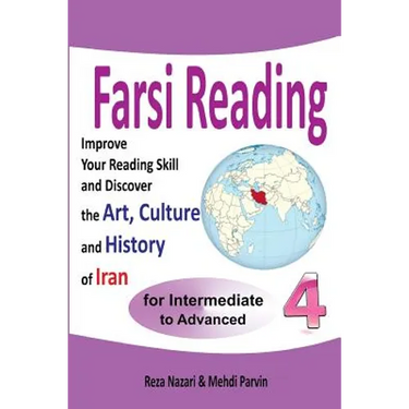 Farsi Reading 4: Improve your reading skill and discover the art, culture and history of Iran: For Intermediate and Advanced Farsi Learners