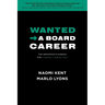 Wanted -> A Board Career: The Definitive Playbook for Landing a Board Seat