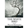 The White Bird: Poems by William Bernhardt