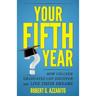Your Fifth Year: How College Graduates Can Discover and Live Their Dreams