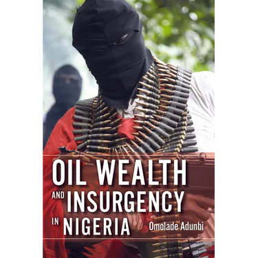 Oil Wealth and Insurgency in Nigeria