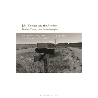 J.M. Coetzee and the Archive: Fiction, Theory, and Autobiography