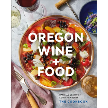 Oregon Wine + Food: The Cookbook