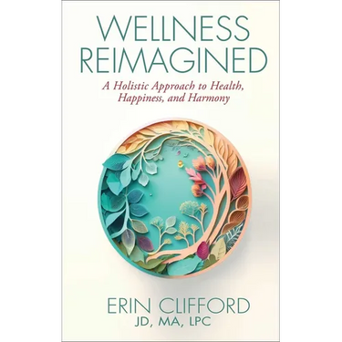 Wellness Reimagined: A Holistic Approach to Health, Happiness, and Harmony
