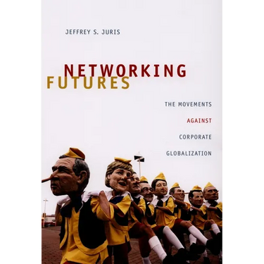 Networking Futures: The Movements against Corporate Globalization