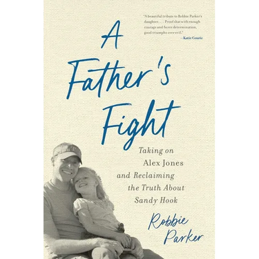 A Father's Fight: Taking on Alex Jones and Reclaiming the Truth about Sandy Hook