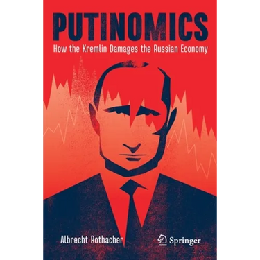 Putinomics: How the Kremlin Damages the Russian Economy