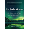 The Perfect Pause: Meditating Your Way to the Ultimate You