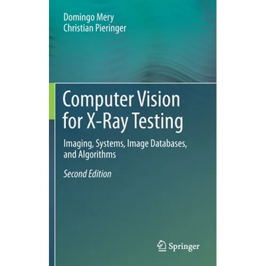 Computer Vision for X-Ray Testing: Imaging, Systems, Image Databases, and Algorithms