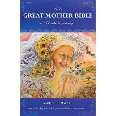 The Great Mother Bible: or, I'd rather be gardening....