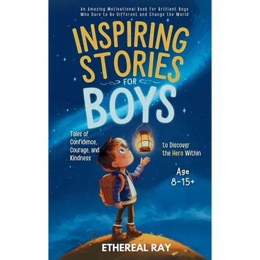 Inspiring Stories for Boys: An Amazing Motivational Book for Brilliant Boys Who Dare to Be Different and Change the World