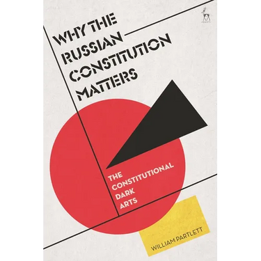 Why the Russian Constitution Matters: The Constitutional Dark Arts